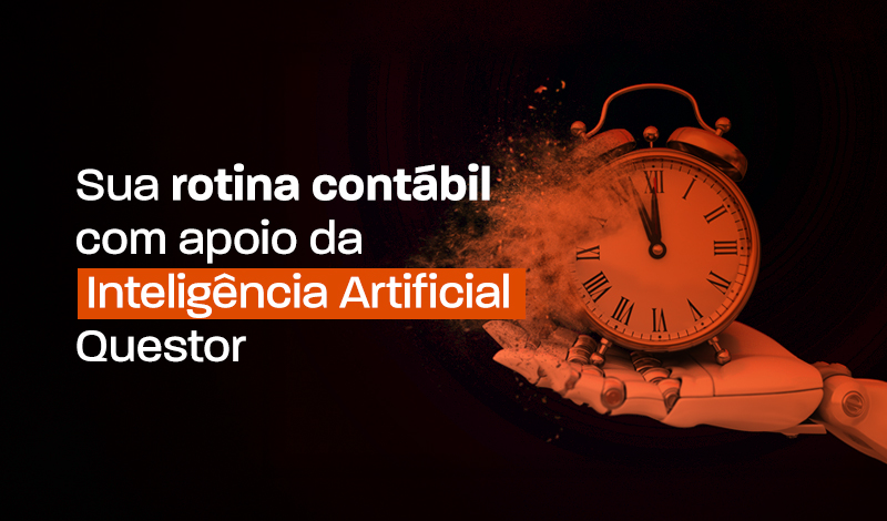 Sua rotina contábil com apoio da Inteligência Artificial Ques tor, com um relógio e mãos interagindo em um cenário corporativo, destaque para o texto de campanha.