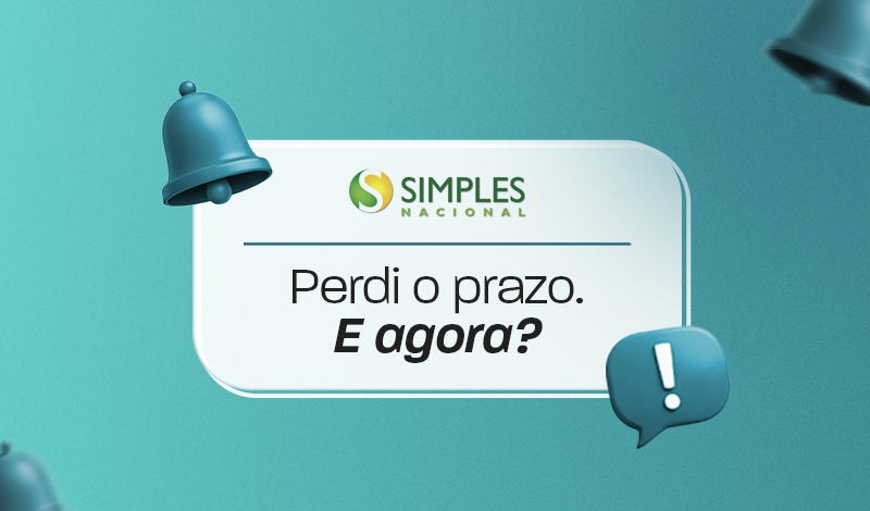 perdi o prazo do Simples Nacional, e agora?
