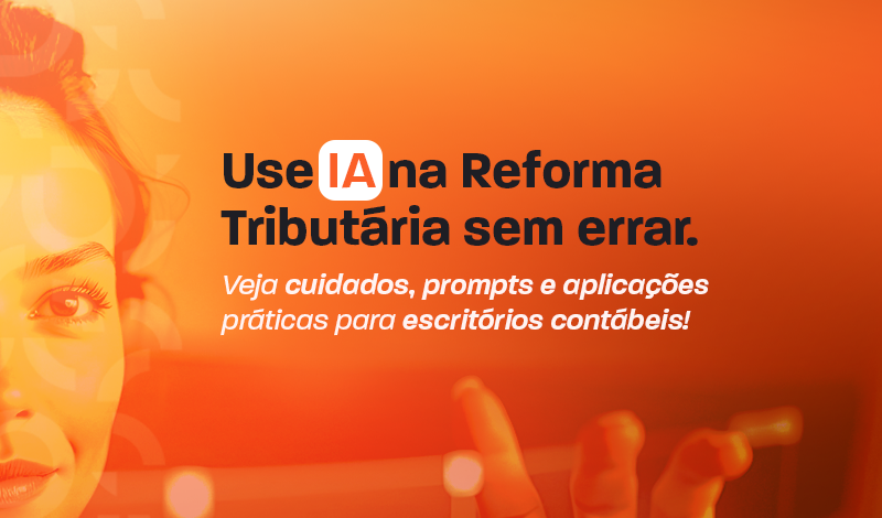 Banner laranja com texto “Use IA na Reforma Tributária sem errar”, frase “Veja cuidados, prompts e aplicações práticas para escritórios contábeis” e ilustração de rosto em destaque ao fundo.