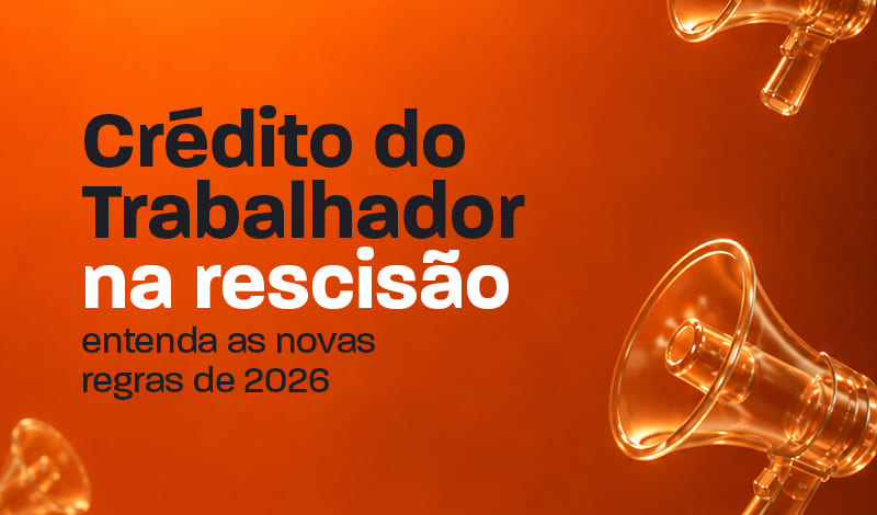 Crédito do Trabalhador na rescisão: entenda as novas regras de 2026 com megafone e fundo laranja, texto em destaque para orientação sobre rescisão trabalhista.